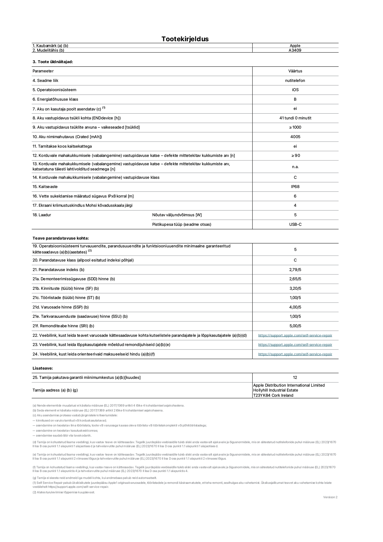 Toote iPhone 16e, mudeli A3409 infoleht. Tarnija on Apple Distribution International Limited, Hollyhill Industrial Estate. Cork, Ireland T23 YK84. Seadme tüüp: nutitelefon. Operatsioonisüsteem: iOS. Energiatõhususklass: B. Aku vahetatav kasutajale: ei. Aku vastupidavus tsükli kohta: 41 tundi. Aku kestvustsüklid – vaikesätted: suurem või võrdne 1000-ga. Akumaht: 4005mAh. Tarnitakse kaitsekattega: ei. Korduv vabalangemise usaldusväärsustest – kukub ilma defektita: ≥ 90. Korduv vabalangemise usaldusväärsustest – kukub ilma defektita täielikult väljaulatatuna: pole kohaldatav. Korduv vabalangemise usaldusväärsusklass: C. Tolmu- ja veekindluse kaitse hinnang: IP68. Määratud iPx8 sukeldumissügavus: 6 meetrit. Ekraani kriimustuskindlus Mohsi kõvaduse skaalal: 4. Laadija nõutav väljundvõimsus: 5W. Laadija tüüp (seadmel): USB-C. Opsüsteemi turva-, korrektiiv- ja funktsionaalsusvärskenduste minimaalne tagatud saadavus: 5 aastat. Parandatavusklass: C. Parandatavusindeks: 2,79/5. Lahtivõtmise sügavuse (SDD) hinne: 2,65/5. Kinnitusdetailide hinne: 3,20/5. Tööriistade hinne: 1,00/5. Varuosade hinne: 4,00/5. Tarkvaravärskenduste hinne: 1,00/5. Parandusteabe hinne: 5,00/5. Teave varuosade kättesaadavuse kohta professionaalsetele parandajatele ja lõppkasutajatele: https://support.apple.com/self-service-repair. Parandusjuhised lõppkasutajatele: https://support.apple.com/self-service-repair. Soovituslikud maksueelsed hinnad: https://support.apple.com/self-service-repair. 12-kuune üldgarantii.